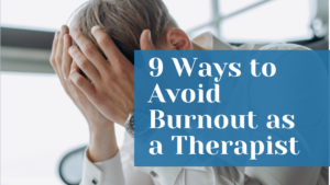 9 Ways to Avoid Burnout as a Therapist